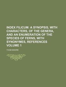 Index Filicum Volume 1 di Thom Moore edito da Rarebooksclub.com