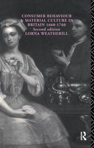 Consumer Behaviour And Material Culture In Britain, 1660-1760 di Lorna Weatherill edito da Taylor & Francis Ltd