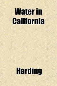 Water In California di Harding edito da General Books