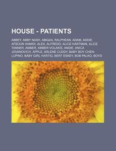 House - Patients: Abbey, Abby Nash, Abig di Source Wikia edito da Books LLC, Wiki Series