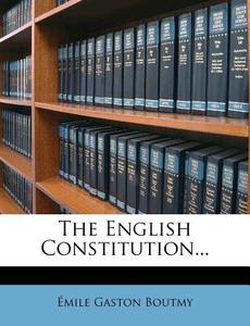 The English Constitution... di Emile Gaston Boutmy edito da Nabu Press