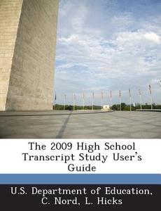 The 2009 High School Transcript Study User\'s Guide di C Nord, L Hicks edito da Bibliogov