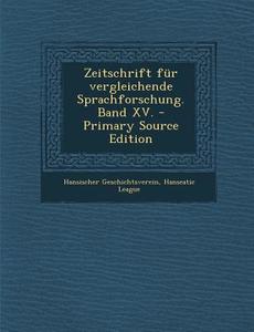 Zeitschrift Fur Vergleichende Sprachforschung. Band XV. - Primary Source Edition di Hansischer Geschichtsverein edito da Nabu Press