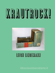 Krautrock! di Leigh Lindemann edito da Lulu.com