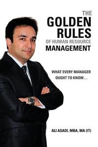 The Golden Rules of Human Resource Management di Ali Asadi Mba Ma (It) edito da AuthorHouse