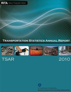 Transportation Statistics Annual Report 2010 di U. S. Department of Transportation edito da Createspace
