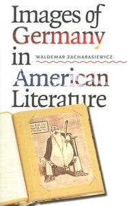 Images of Germany in American Literature di Waldemar Zacharasiewicz edito da University of Iowa Press