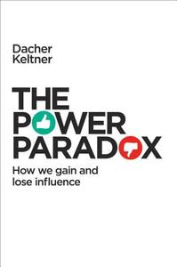 The Power Paradox: How We Gain and Lose Influence di Dacher Keltner edito da PENGUIN PR