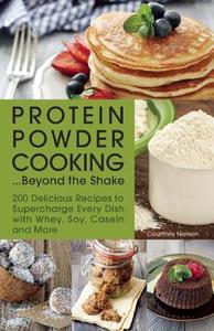 Protein Powder Cooking...Beyond the Shake di Courtney Nielsen edito da Ulysses Press