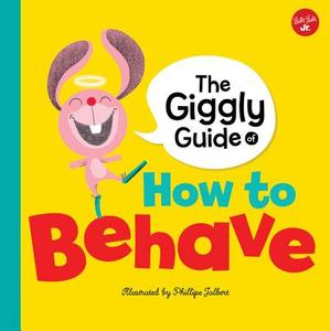 The Giggly Guide of How to Behave di Phillipe Jalbert edito da Walter Foster Jr.