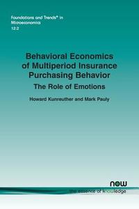Behavioral Economics of Multiperiod Insurance Purchasing Behavior di Howard Kunreuther, Mark Pauly edito da now publishers Inc