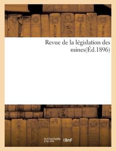 Revue De La Legislation Des Mines(Ed.1896) di SANS AUTEUR edito da Hachette Livre - BNF
