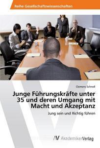 Junge Führungskräfte unter 35 und deren Umgang mit Macht und Akzeptanz di Clemens Schnell edito da AV Akademikerverlag