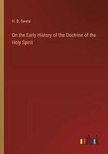 On the Early History of the Doctrine of the Holy Spirit di H. B. Swete edito da Outlook Verlag