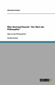 Ber Bertrand Russels Der Wert Der Philosophie di Alexander Brehm edito da Grin Publishing