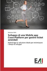 Sviluppo di una Mobile app Cross-Platform per gestire ticket aziendali di Salvatore Vella edito da Edizioni Accademiche Italiane