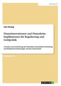 Finanzinnovationen und Finanzkrise. Implikationen für Regulierung und Geldpolitik di Ines Herzeg edito da GRIN Publishing