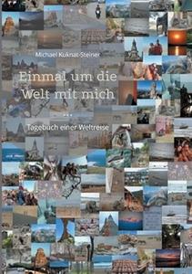 Einmal um die Welt mit mich ... di Michael Kuknat-Steiner edito da Books on Demand