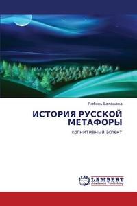Istoriya Russkoy Metafory di Balashova Lyubov' edito da Lap Lambert Academic Publishing
