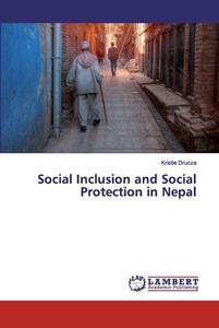 Social Inclusion and Social Protection in Nepal di Kristie Drucza edito da LAP Lambert Academic Publishing