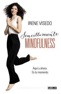Sencillamente mindfulness : aquí y ahora : es tu momento di Irene Visedo edito da Aguilar