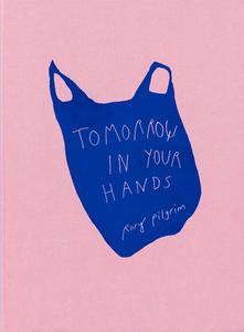 Rory Pilgrim: Tomorrow In Your Hands di Rory Pilgrim edito da Mousse Publishing
