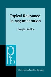 Topical Relevance In Argumentation di Douglas N. Walton edito da John Benjamins Publishing Co