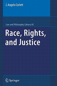 Race, Rights, and Justice di J. Angelo Corlett edito da Springer