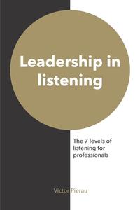 Leadership in listening: The 7 levels of listening for professionals di Victor Pierau edito da BOOKLIGHT INC