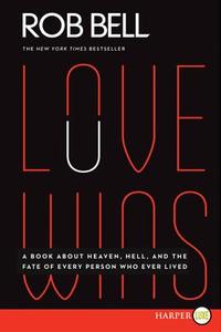 Love Wins: A Book about Heaven, Hell, and the Fate of Every Person Who Ever Lived di Rob Bell edito da HARPERLUXE