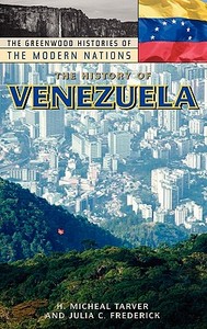 The History Of Venezuela di H. Micheal Tarver, Julia C. Frederick edito da Abc-clio