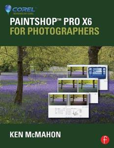 PaintShop Pro X6 for Photographers di Ken (Coolgrey Design McMahon edito da Taylor & Francis Ltd