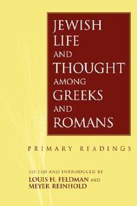 Jewish Life and Thought Among Greeks and Romans di Louis H. Feldman edito da Bloomsbury Publishing PLC