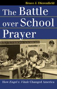 Dierenfield, B:  The Battle Over School Prayer di Bruce J. Dierenfield edito da University Press of Kansas