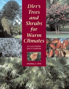 Dirr's Trees and Shrubs for Warm Climates: An Illustrated Encyclopedia di Michael A. Dirr edito da Timber Press (OR)