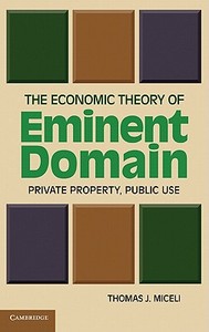 The Economic Theory of Eminent Domain di Thomas J. Miceli edito da Cambridge University Press