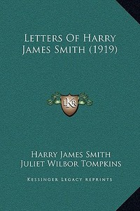 Letters of Harry James Smith (1919) di Harry James Smith edito da Kessinger Publishing