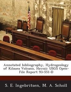 Annotated Bibliography, Hydrogeology Of Kilauea Volcano, Hawaii di S E Ingebritsen, M a Scholl edito da Bibliogov