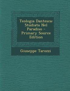 Teologia Dantesca: Studiata Nel Paradiso di Giuseppe Tarozzi edito da Nabu Press