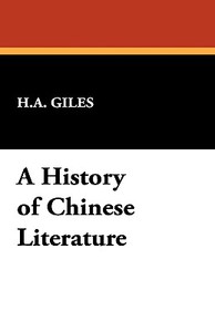 A History of Chinese Literature di Herbert Allen Giles edito da Wildside Press