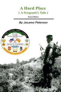 A Hard Place, a Sergeants Tale, Revised Edition di Jacamo Peterson edito da Createspace