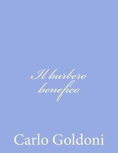 Il Burbero Benefico di Carlo Goldoni edito da Createspace