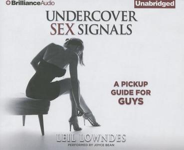 Undercover Sex Signals: A Pickup Guide for Guys di Leil Lowndes edito da Brilliance Audio