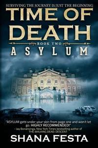 Time of Death Book 2: Asylum (a Zombie Novel) di Shana Festa edito da Createspace