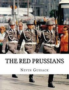 The Red Prussians: East German and Soviet Plans for Conquest of West Germany During the Cold War di Nevin Gussack edito da Createspace