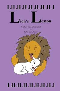 Lion's Lesson: A Fun Read Aloud Illustrated Tongue Twisting Tale Brought to You by the Letter "L." di Sally Lee Baker edito da Createspace Independent Publishing Platform