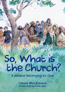 So, What Is The Church? di Carine MacKenzie edito da Christian Focus Publications Ltd