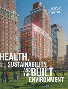 Health, Sustainability and the Built Environment di Dak Kopec edito da Bloomsbury Publishing PLC