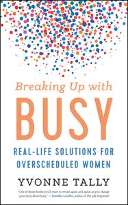Breaking Up with Busy di Yvonne Tally edito da New World Library