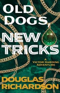 Old Dogs, New Tricks di Douglas Richardson edito da LIGHT MESSAGES
